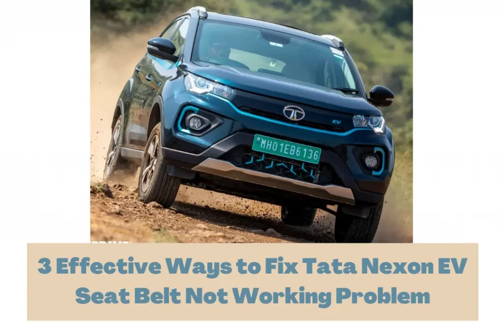 3 Effective Ways to Fix Tata Nexon EV Seat Belt Not Working Problem