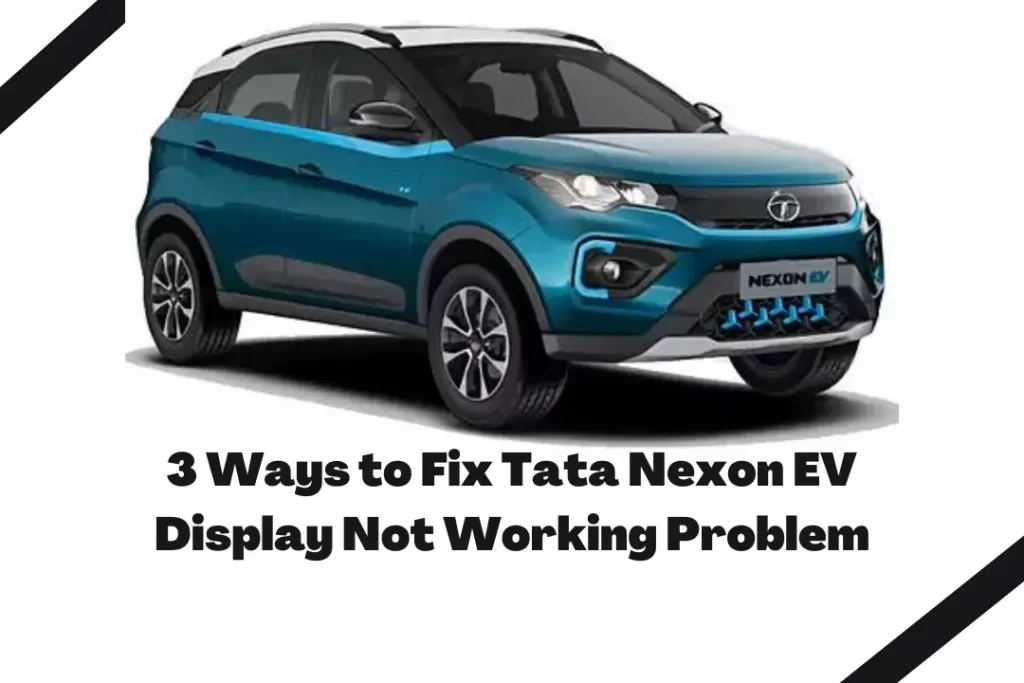 3 Ways to Fix Tata Nexon EV Display Not Working Problem
