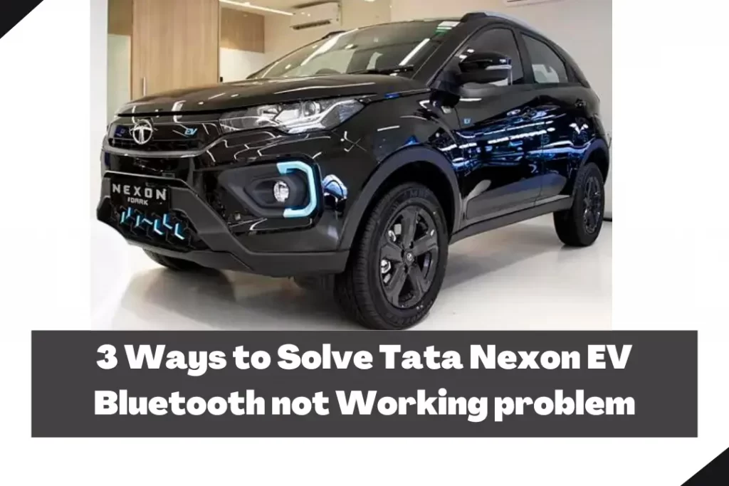 3 Ways to Solve Tata Nexon EV Bluetooth not Working problem