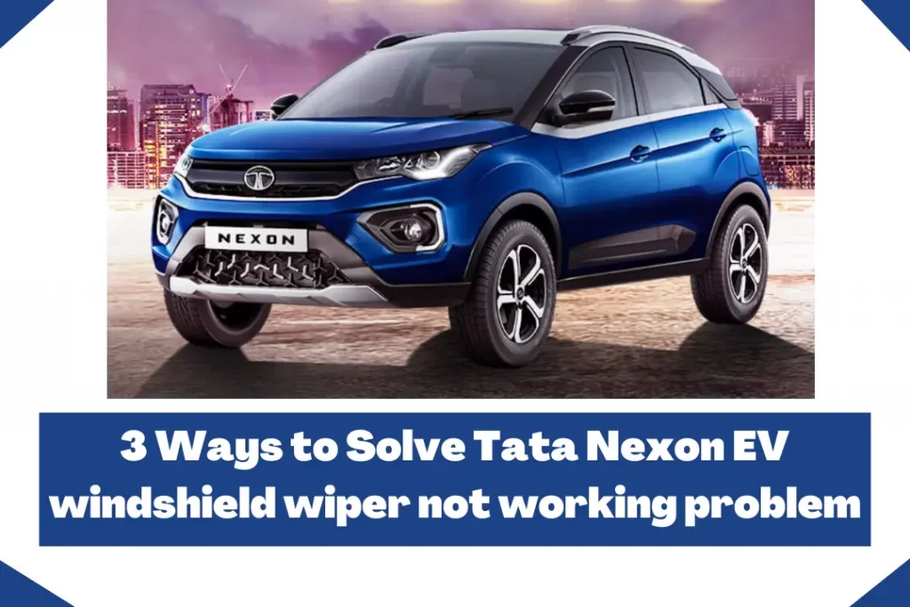 3 Ways to Solve Tata Nexon EV windshield wiper not working problem