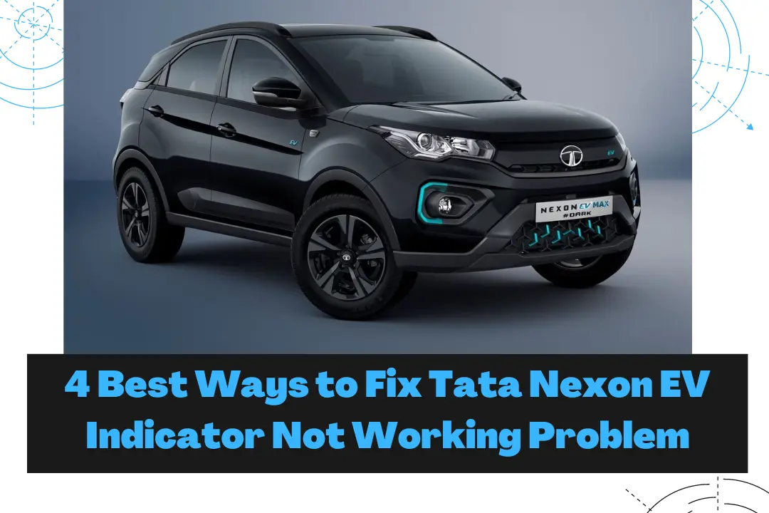 4 Best Ways to Fix Tata Nexon EV Indicator Not Working Problem