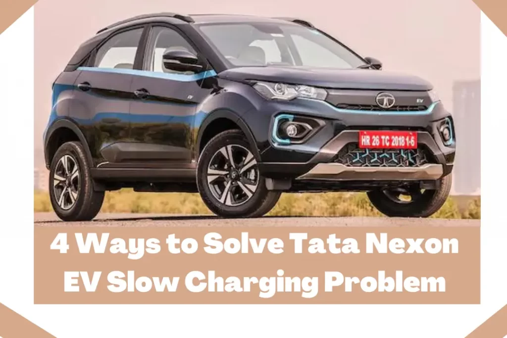 4 Ways to Solve Tata Nexon EV Slow Charging Problem