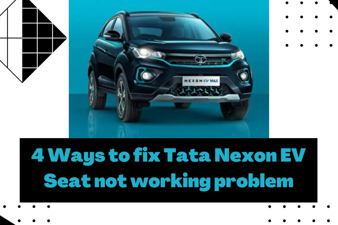 4 Ways to fix Tata Nexon EV Seat not working problem