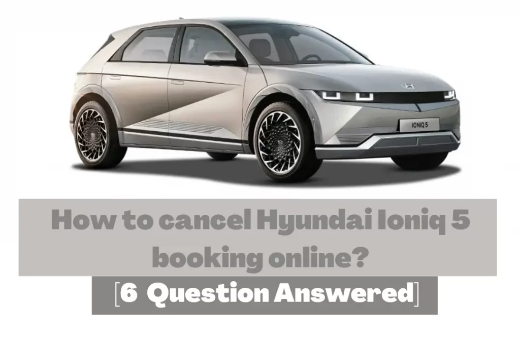 How to cancel Hyundai Ioniq 5 booking online