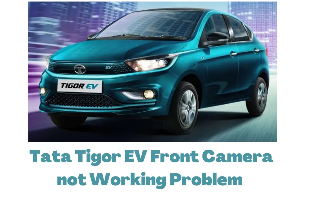 Tata Tigor EV Front Camera not Working Problem