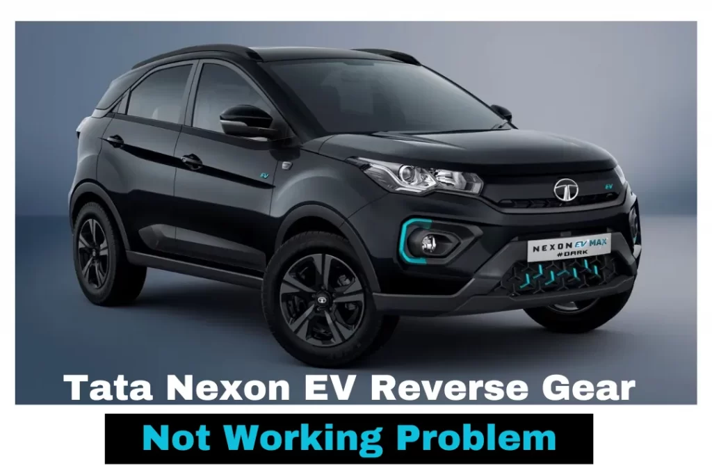 Tata Nexon EV Reverse Gear Not Working Problem