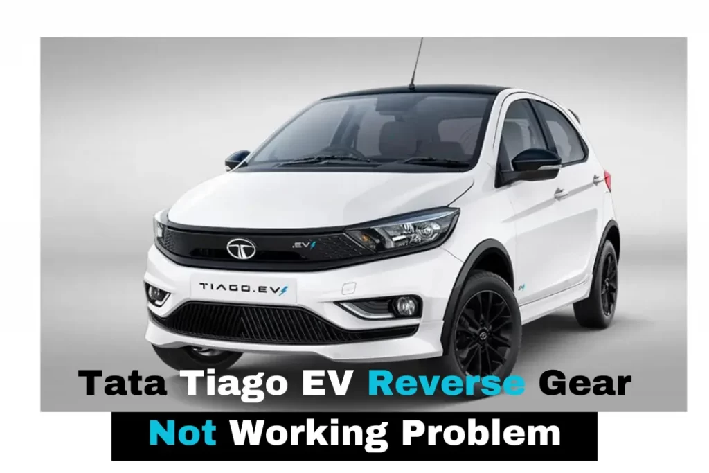 Tata Tiago EV Reverse Gear Not Working Problem