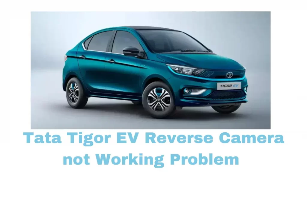 Tata Tigor EV Reverse Camera not Working Problem 