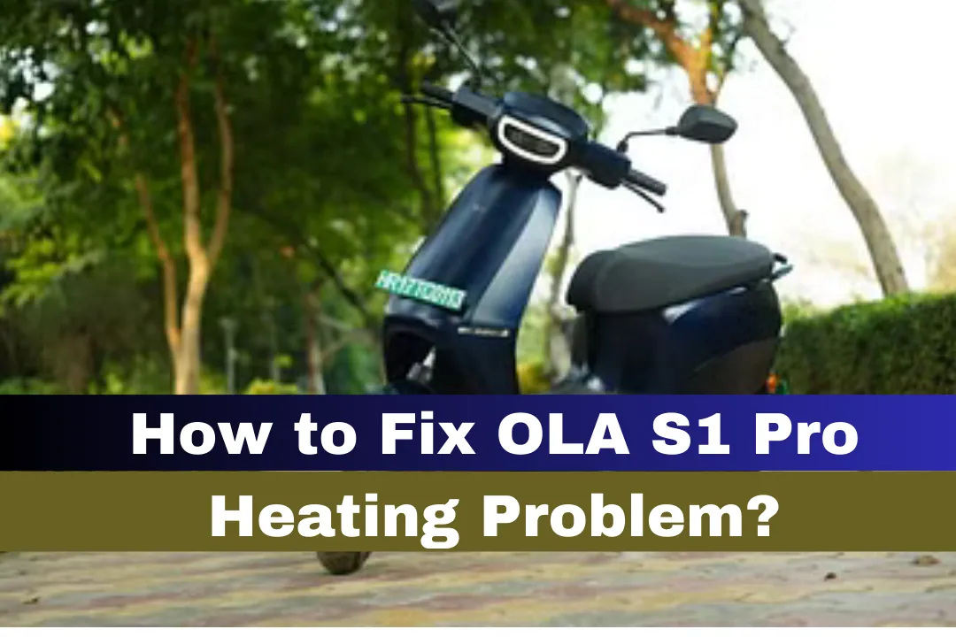 How to Fix OLA S1 Pro Heating Problem