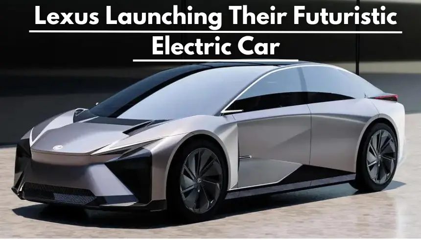 Lexus Launching Their Futuristic Electric Car