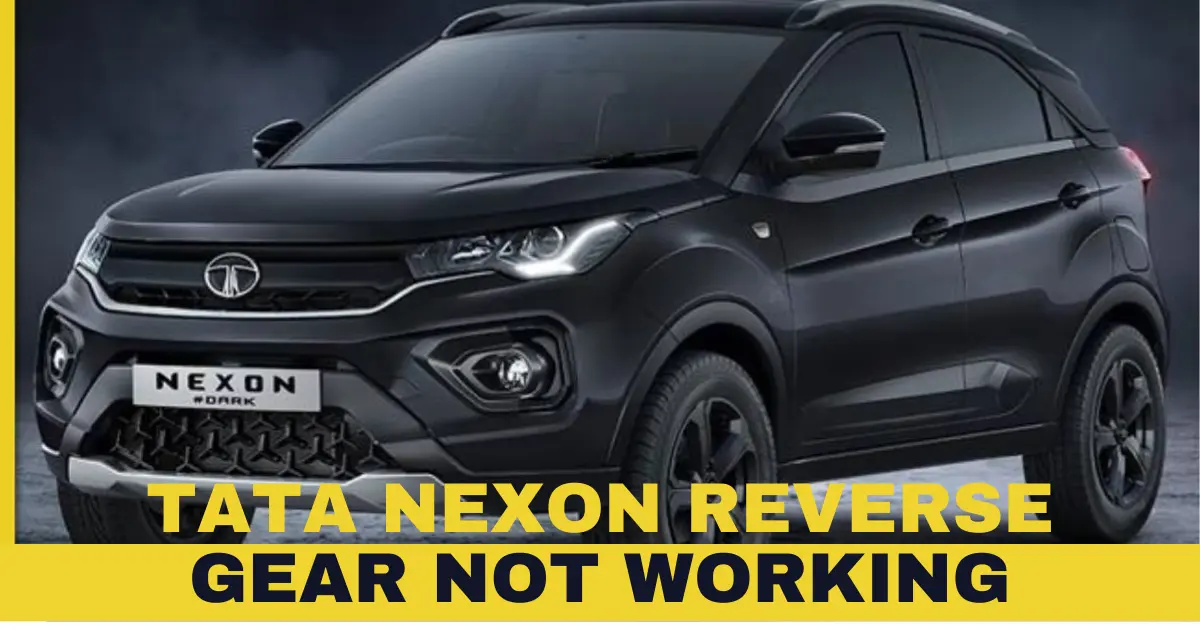 Tata Nexon Reverse Gear Not Working