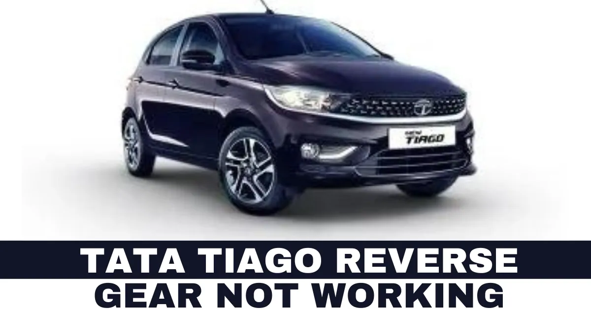 Tata Tiago Reverse Gear Not Working