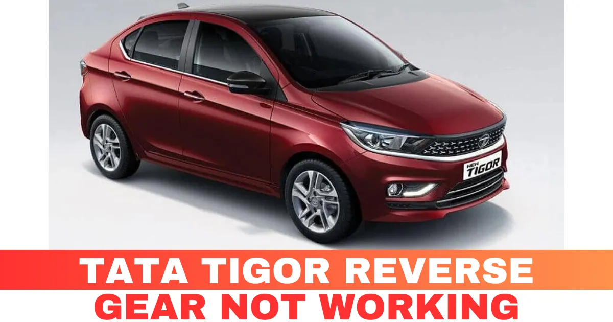 Tata Tigor Reverse Gear Not Working