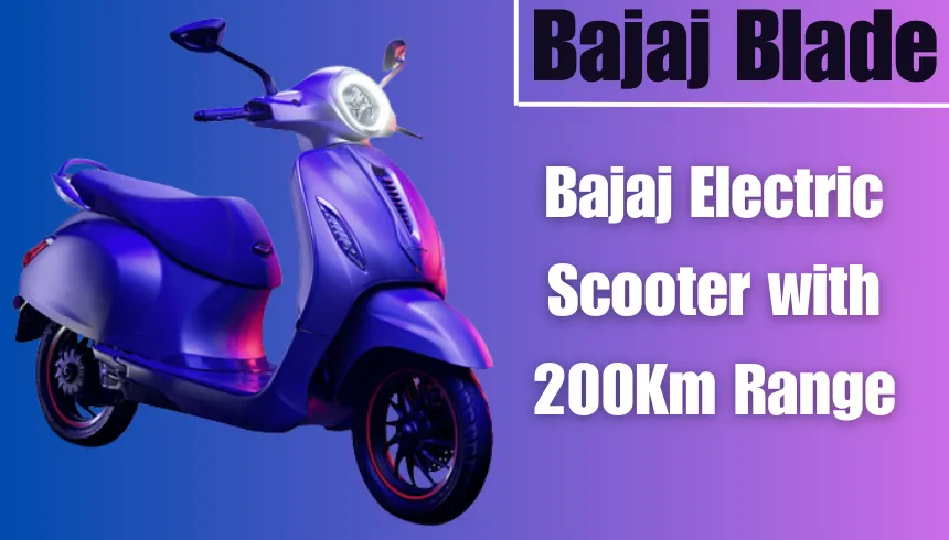 Bajaj Electric Scooter with 200Km Range, Bajaj Blade