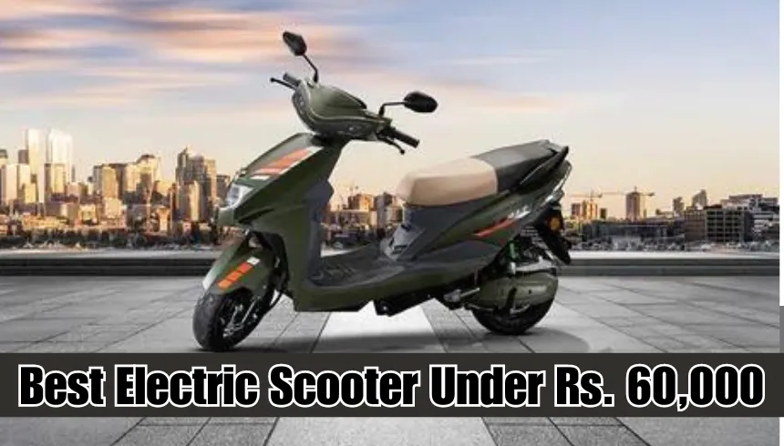 Best Electric Scooter Under Rs. 60,000
