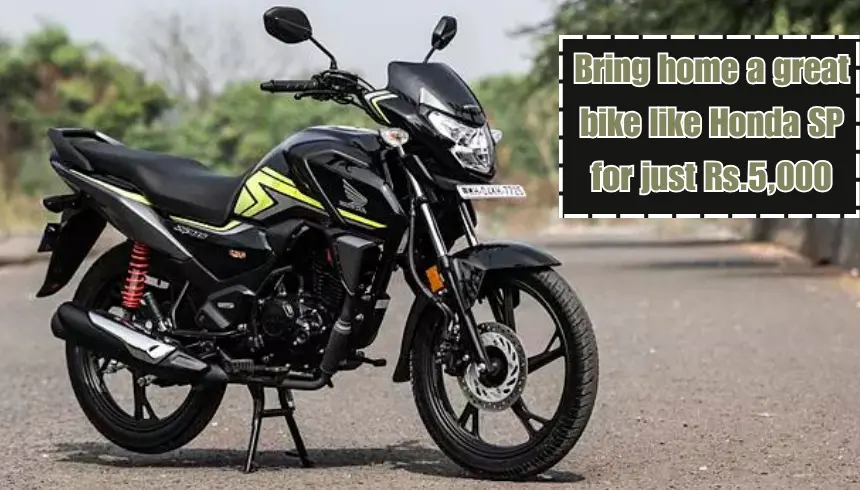 Bring Home A Great Bike Like Honda SP For Just Rs.5 000