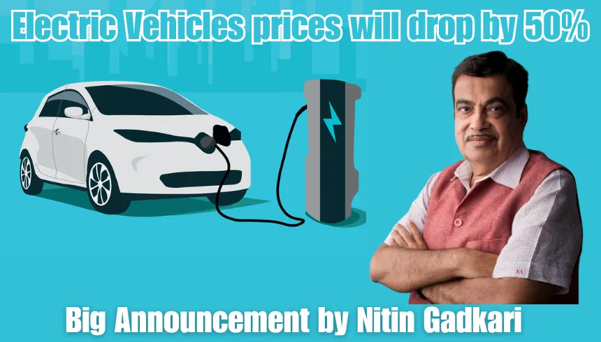 Electric Vehicles prices will drop by 50%, Big Announcement by Nitin Gadkari