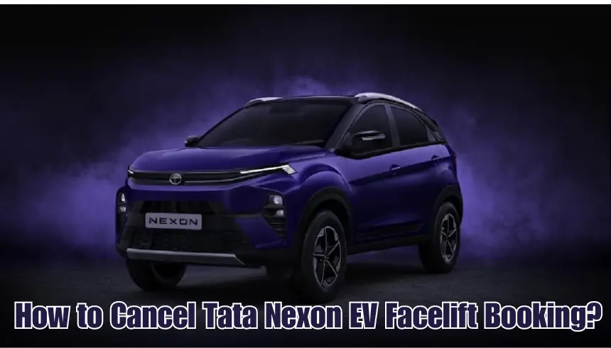 How to Cancel Tata Nexon EV Facelift Booking