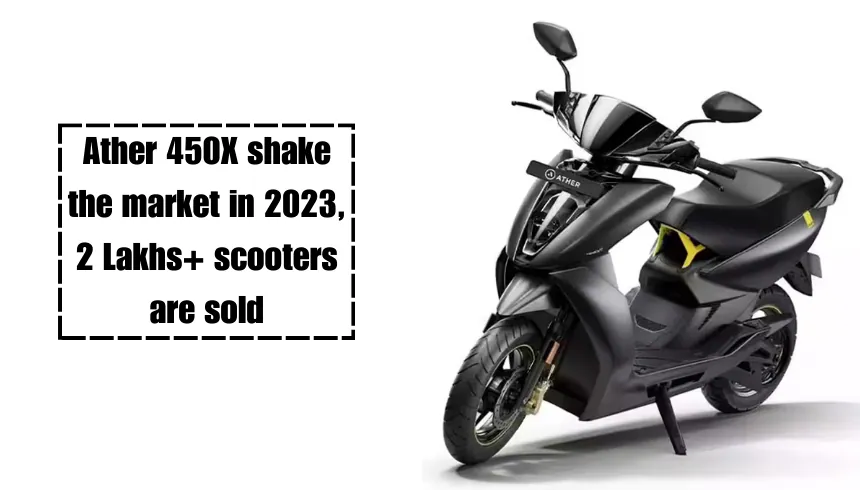 Ather 450X shake the market in 2023, 2 Lakhs+ scooters are sold