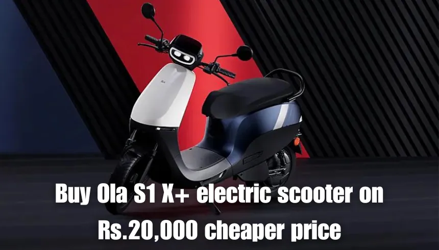 Buy Ola S1 X+ electric scooter on Rs.20,000 cheaper price