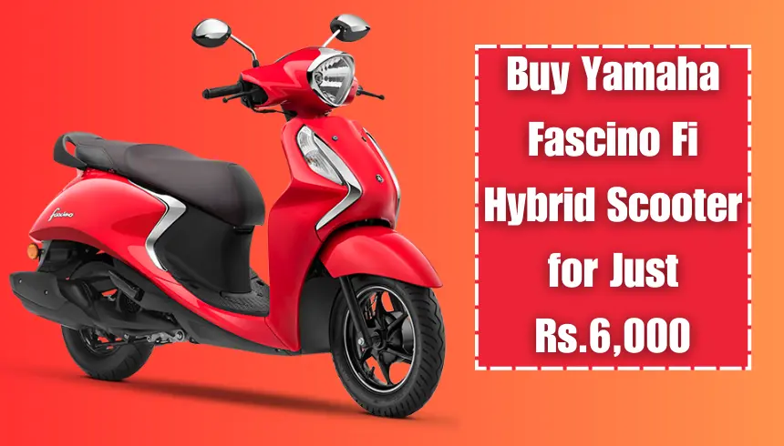 Buy Yamaha Fascino Fi Hybrid Scooter for Just Rs.6,000