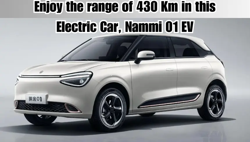 Enjoy the range of 430 Km in this Electric Car, Nammi 01 EV