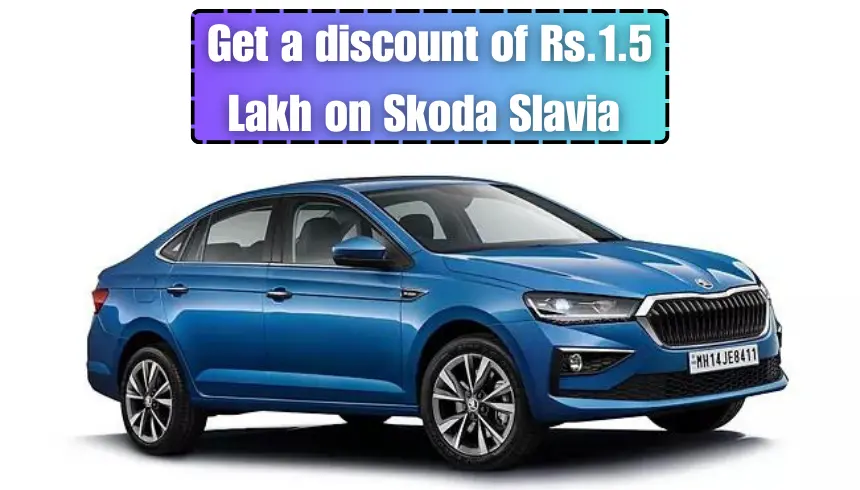 Get a discount of Rs.1.5 Lakh on Skoda Slavia