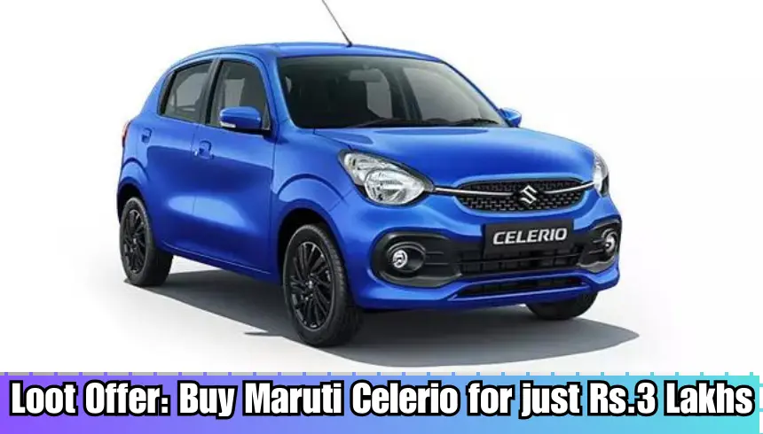 Loot Offer Buy Maruti Celerio for just Rs.3 Lakhs