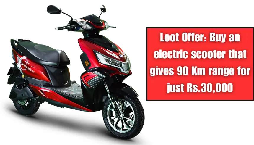 Loot Offer Buy an electric scooter that gives 90 Km range for just Rs.30,000