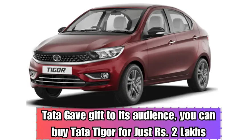 Tata Gave gift to its audience, you can buy Tata Tigor for Just Rs. 2 Lakhs