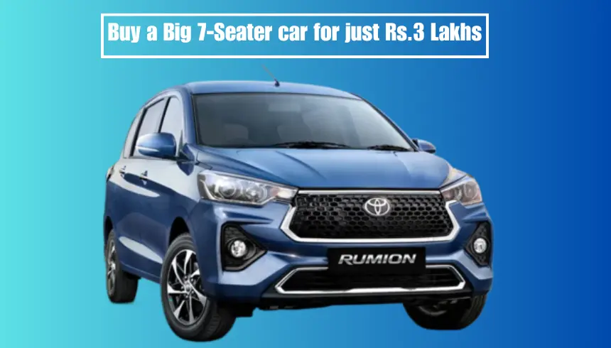 Buy a Big 7-Seater car for just Rs.3 Lakhs