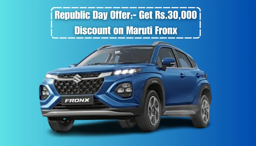 Republic Day Offer- Get Rs.30,000 Discount on Maruti Fronx