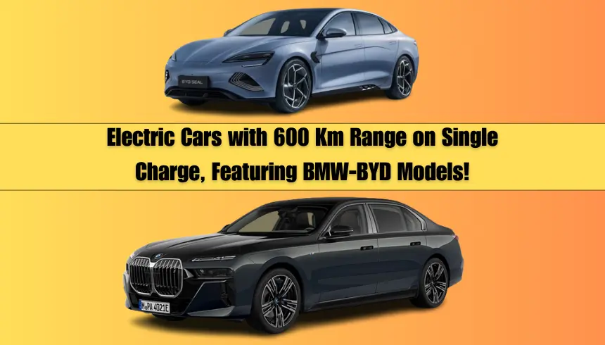 Electric Cars With 600 Km Range On Single Charge, Featuring BMW-BYD Models!